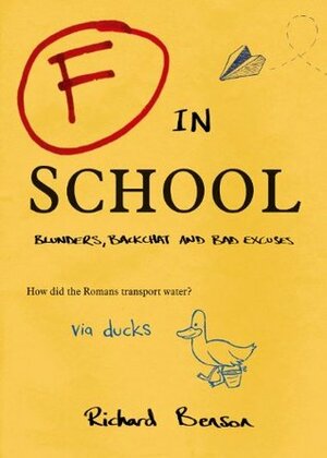 F in School: Blunders, Backchat and Bad Excuses (F in Exams) by Richard Benson