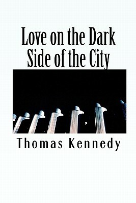 Love on the Dark Side of the City by Thomas Kennedy