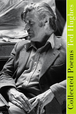 Ted Hughes: Collected Poems by Ted Hughes
