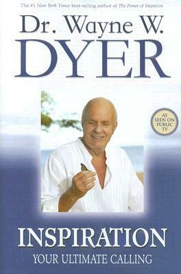 Inspiration: Your Ultimate Calling by Wayne W. Dyer