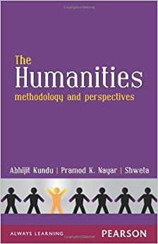 The Humanities: Methodology and Perspectives by Abhijit Kundu, Pramod K. Nayar, Shweta