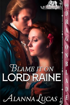 Blame it on Lord Raine  by Alanna Lucas