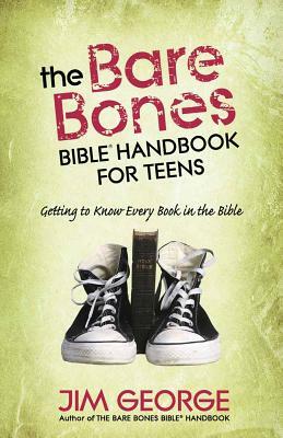 The Bare Bones Bible(r) Handbook for Teens: Getting to Know Every Book in the Bible by Jim George