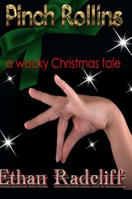 Pinch Rollins: a wacky Christmas tale by Ethan Radcliff