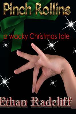 Pinch Rollins: a wacky Christmas tale by Ethan Radcliff