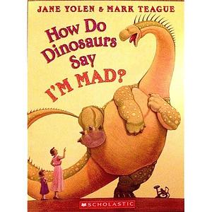 ?Como Dicen Estoy Enojado los Dinosaurios? = How Do Dinosaurs Say I'm Mad? by Jane Yolen, Jane Yolen, Mark Teague