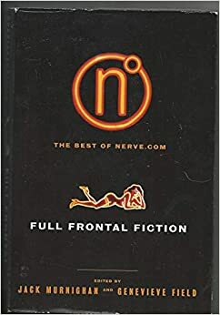 Full Frontal Fiction: The Best of Nerve.com by Jack Murnighan