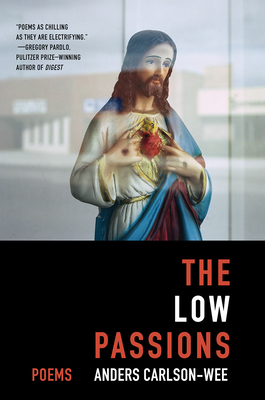 The Low Passions: Poems by Anders Carlson-Wee