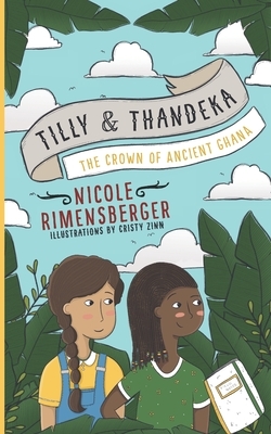 Tilly & Thandeka: The Crown of Ancient Ghana by Nicole Rimensberger