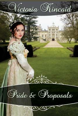 Pride and Proposals: A Pride and Prejudice Variation by Victoria Kincaid