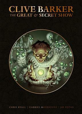 Clive Barker's Great and Secret Show Deluxe Edition by Chris Ryall, Clive Barker