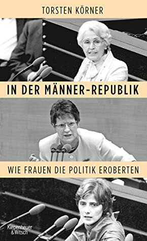 In der Männerrepublik: Wie Frauen die Politik eroberten by Torsten Körner