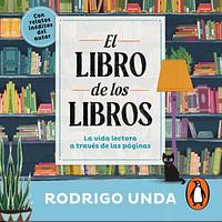 El Libro de los Libros la vida lectora a través de las páginas by Rodrigo Unda