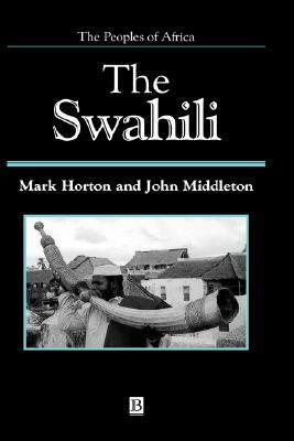 The Swahili: The Social Landscape of a Mercantile Society by Mark Horton, John Middleton