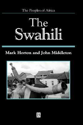 The Swahili: The Social Landscape of a Mercantile Society by John Middleton, Mark Horton