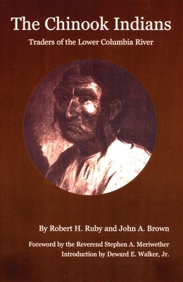 The Chinook Indians: Traders of the Lower Columbia River by John A. Brown, Robert H. Ruby