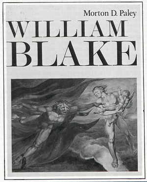 William Blake by Morton D. Paley