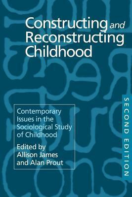 Constructing and Reconstructing Childhood by Allison James, Alan Prout