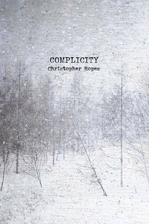 Complicity by Christopher Ropes