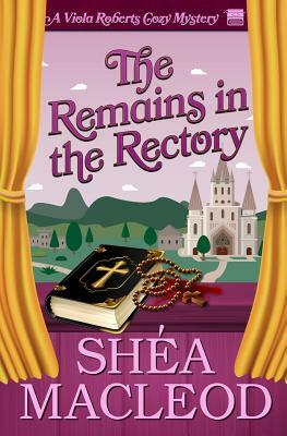 The Remains in the Rectory: A Viola Roberts Cozy Mystery by Shéa MacLeod