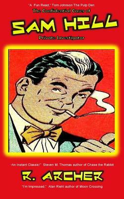 The Confidential Cases of Sam Hill Private Investigator by R. Archer