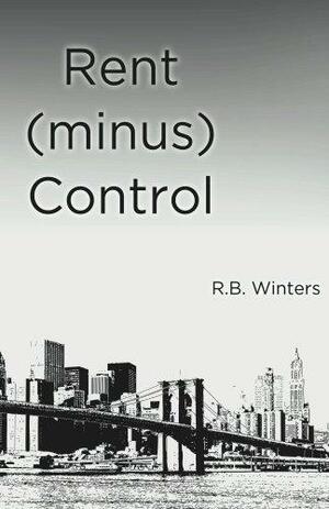 Rent (minus) Control by R.B. Winters