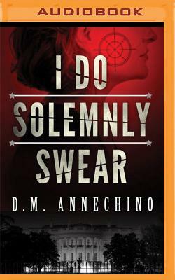 I Do Solemnly Swear by D. M. Annechino