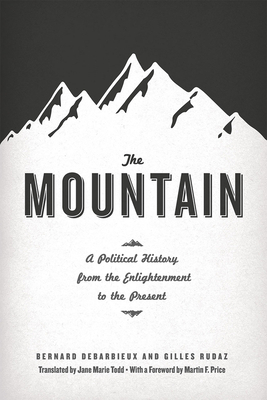 The Mountain: A Political History from the Enlightenment to the Present by Gilles Rudaz, Bernard Debarbieux