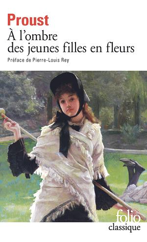 A L'Ombre des Jeunes Filles en Fleurs by Marcel Proust, Marcel Proust