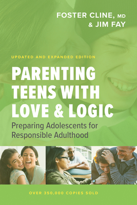 Parenting Teens with Love and Logic: Preparing Adolescents for Responsible Adulthood by Foster Cline, Jim Fay