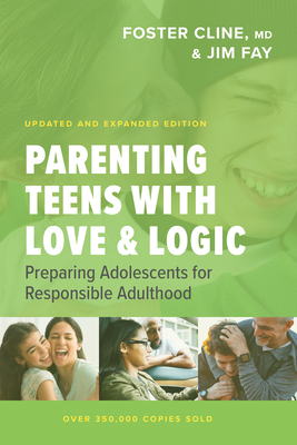 Parenting Teens with Love and Logic: Preparing Adolescents for Responsible Adulthood by Jim Fay, Foster Cline