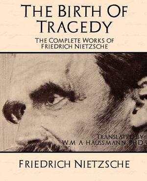 The Complete Works of Friedrich Nietzsche by Friedrich Nietzsche