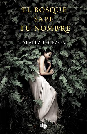 El bosque sabe tu nombre by Alaitz Leceaga