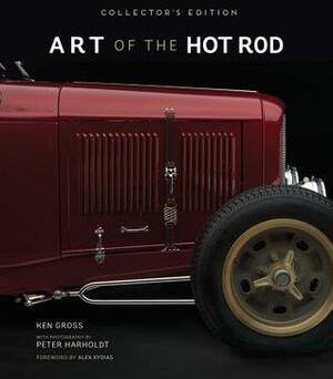 Art of the Hot Rod: Collector's Edition by Peter Harholdt, Ken Gross