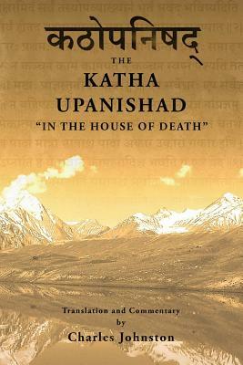 Katha Upanishad: In the House of Death by Charles Johnston