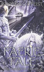 Faerie Tale by Raymond E. Feist