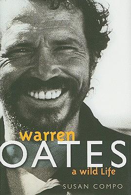 Warren Oates: A Wild Life by Susan A. Compo