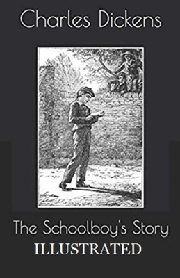 The Schoolboy's Story Illustrated by Charles Dickens