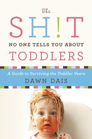 The Sh!t No One Tells You About Toddlers by Dawn Dais