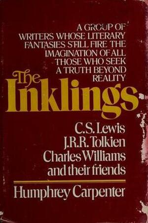 The Inklings: C.S. Lewis, J.R.R. Tolkien, Charles Williams, and Their Friends by Humphrey Carpenter