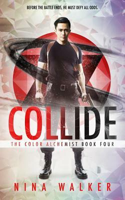 Collide: The Color Alchemist Book Four by Nina Walker