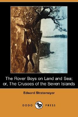 The Rover Boys on Land and Sea; Or, the Crusoes of the Seven Islands (Dodo Press) by Edward Stratemeyer