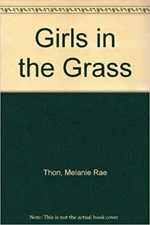 Girls in the Grass: Stories by Melanie Rae Thon