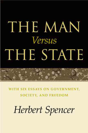 The Man Versus the State: With Six Essays on Government, Society, and Freedom by Herbert Spencer