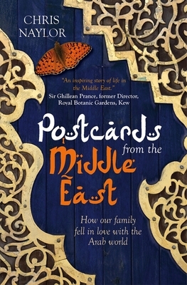 Postcards from the Middle East: How Our Family Fell in Love with the Arab World by Chris Naylor