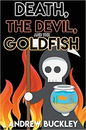 Death, the Devil, and the Goldfish by Andrew Buckley