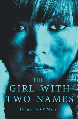 The Girl With Two Names by Gerard O'Neill