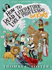 How to Read Literature Like a Professor: For Kids by Thomas C. Foster