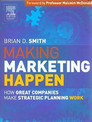 Making Marketing Happen by Brian D. Smith