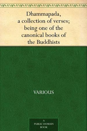 Dhammapada, a collection of verses; being one of the canonical books of the Buddhists by F. Max (Friedrich Max) Müller, Anonymous